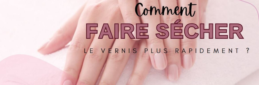 Comment faire sécher le vernis à ongles rapidement ?